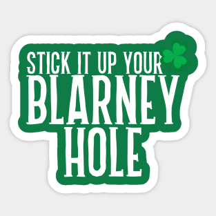 Stick It Up Your Blarney Hole Sticker